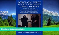 eBook Here Force-On-Force Police Training Using Airsoft: A manual for the law enforcement trainer