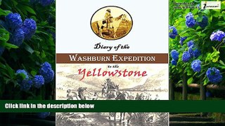 Buy NOW  Diary of the Washburn Expedition to the Yellowstone and Firehole Rivers in the Year 1870