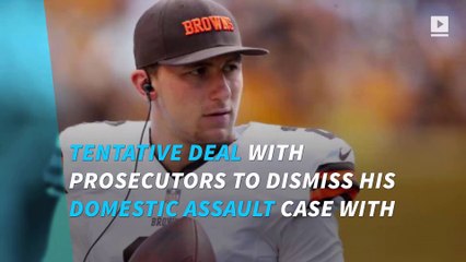 Johnny Manziel reached a tentative deal to dismiss domestic assault case