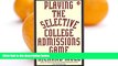 Big Deals  Playing the Selective College Admissions Game  READ ONLINE