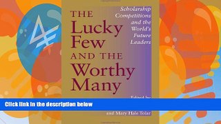 Must Have PDF  The Lucky Few and the Worthy Many: Scholarship Competitions and the World s Future