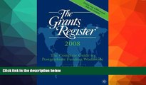 READ FULL  The Grants Register 2008: The Complete Guide to Postgraduate Funding Worldwide  BOOK