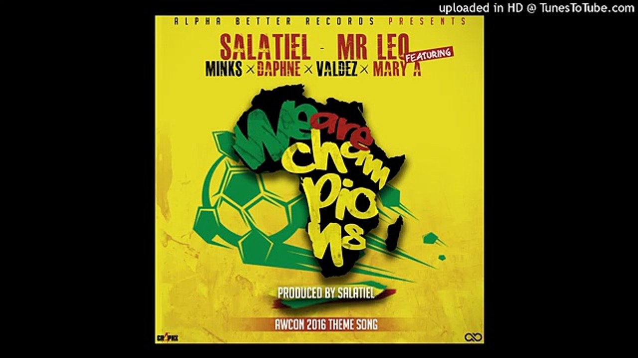 Salatiel x Mr Leo ft. Minks', Daphne, Valdez, Mary A - We Are Champions [Produced by Salatiel]