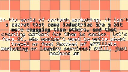 How to Create Engaging Content For a Boring Industry