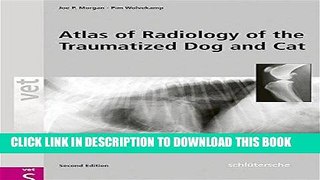 Read Now An Atlas of Radiology of the Traumatized Dog and Cat: The Case-Based Approach, Second