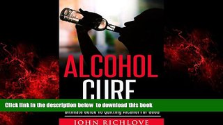 GET PDFbooks  Alcohol Cure: Ultimate Guide To Quitting Alcohol For Good (alcoholism, addiction,