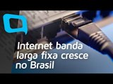 Internet banda larga fixa cresce no Brasil - Hoje no TecMundo