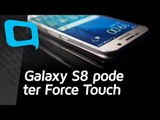 Galaxy S8 pode ter Force Touch - Hoje no TecMundo