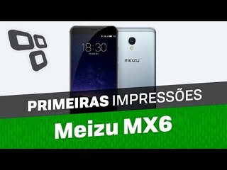 Meizu MX6 - Primeiras Impressões - TecMundo