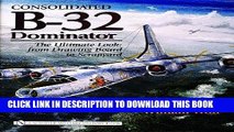 Read Now Consolidated B-32 Dominator: The Ultimate Look: From Drawing Board to Scrapyard PDF Online