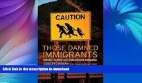 FAVORITE BOOK  Those Damned Immigrants: America s Hysteria over Undocumented Immigration