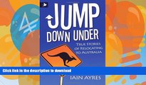 READ BOOK  Jump Down Under - True Stories of Relocating to Australia FULL ONLINE