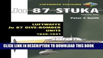 Read Now Ju 87 Stuka Volume One: Luftwaffe Ju 87 Dive-Bomber Units 1939-1941 (Luftwaffe Colours)