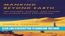 Read Now Mankind Beyond Earth: The History, Science, and Future of Human Space Exploration