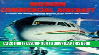 Read Now Modern Commercial Aircraft: A Revised and Updated Illustrated Directory of the World s