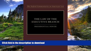 READ BOOK  The Law of the Executive Branch: Presidential Power (Oxford Commentaries on American