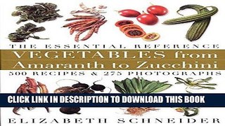 Ebook Vegetables from Amaranth to Zucchini: The Essential Reference: 500 Recipes, 275 Photographs