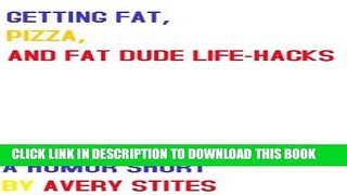 Best Seller Getting Fat, Pizza, and Fat Dude Life-Hacks: A Humor Short Free Read