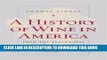 Best Seller A History of Wine in America, Volume 1: From the Beginnings to Prohibition Free Read