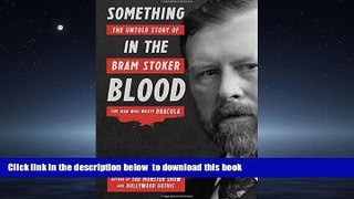 Read books  Something in the Blood: The Untold Story of Bram Stoker, the Man Who Wrote Dracula