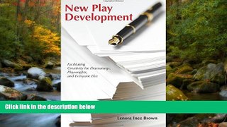 READ book  New Play Development: Facilitating Creativity for Dramaturgs, Playwrights, and