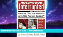 Read book  Hollywood, Interrupted: Insanity Chic in Babylon -- The Case Against Celebrity BOOK