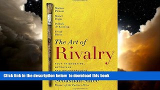 Read book  The Art of Rivalry: Four Friendships, Betrayals, and Breakthroughs in Modern Art