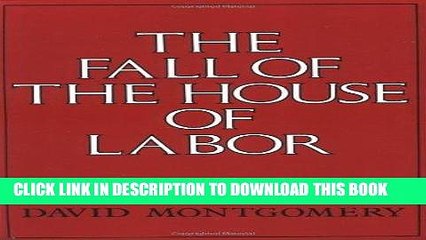 [PDF] FREE The Fall of the House of Labor: The Workplace, the State, and American Labor Activism,