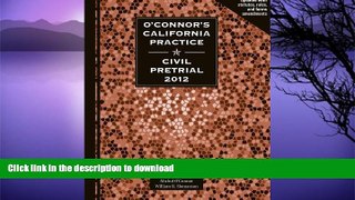 FAVORITE BOOK  O Connor s California Practice * Civil Pretrial 2012 FULL ONLINE