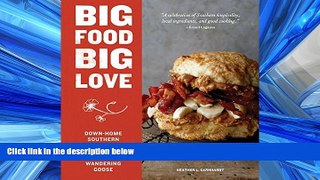 Read Big Food Big Love: Down-Home Southern Cooking Full of Heart from Seattle s Wandering Goose