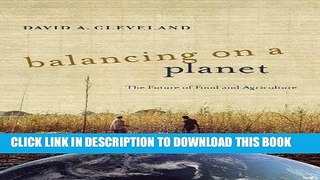 Ebook Balancing on a Planet: The Future of Food and Agriculture (California Studies in Food and