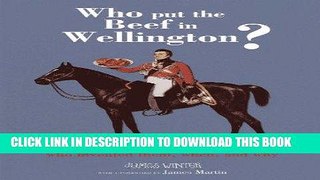 Best Seller Who Put the Beef in Wellington?: 50 culinary classics, who invented them, when and why
