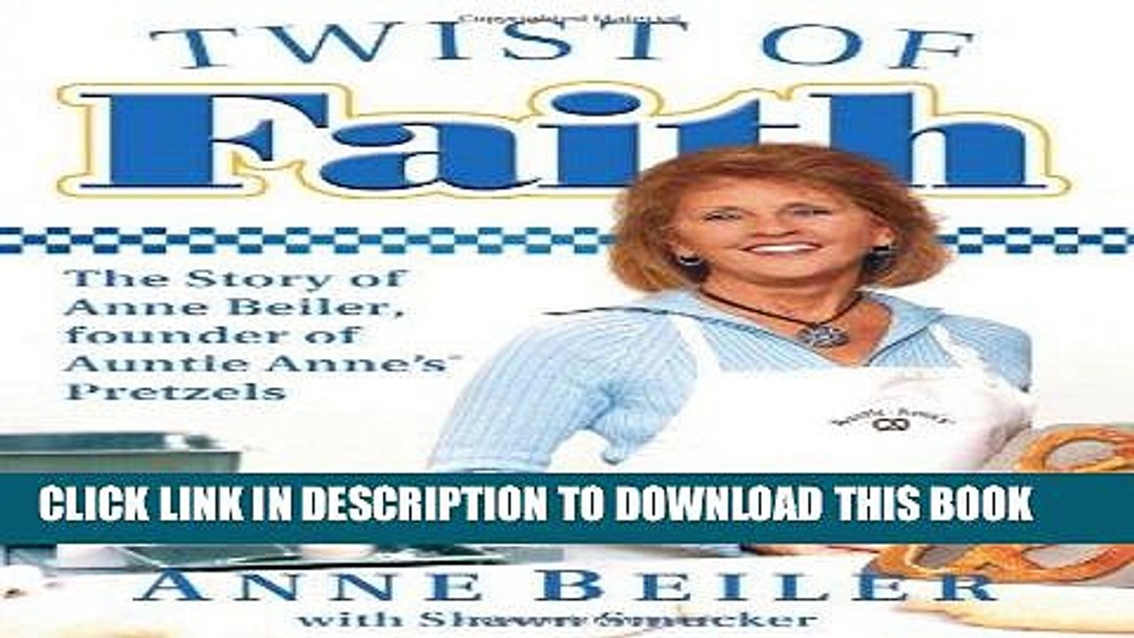 [PDF] Twist of Faith: The Story of Anne Beiler, Founder of Auntie Anne s Pretzels Full Collection