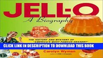 Best Seller Jell-O: A Biography - The History and Mystery of America s Most Famous Dessert Free Read