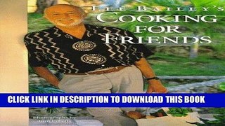 Ebook Lee Bailey s Cooking For Friends: Good Simple Food for Entertaining Friends Everywhere Free