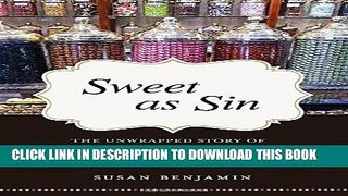 Ebook Sweet as Sin: The Unwrapped Story of How Candy Became America s Favorite Pleasure Free Read