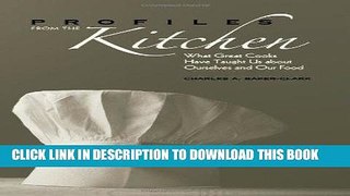 [PDF] Profiles from the Kitchen: What Great Cooks Have Taught Us about Ourselves and Our Food Full