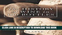 Ebook The History of Wine in 100 Bottles: From Bacchus to Bordeaux and Beyond Free Read