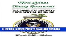 Ebook Mint Juleps with Teddy Roosevelt: The Complete History of Presidential Drinking Free Read