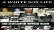 [PDF] A White Sox Life: From Hoosier farm boy to 42 years in Major League Baseball Popular Online