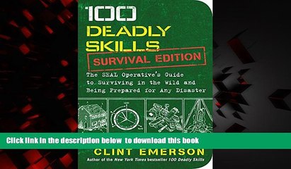 Read book  100 Deadly Skills: Survival Edition: The SEAL Operative s Guide to Surviving in the