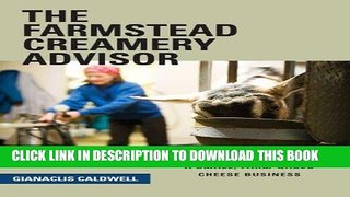 Ebook The Farmstead Creamery Advisor: The Complete Guide to Building and Running a Small,