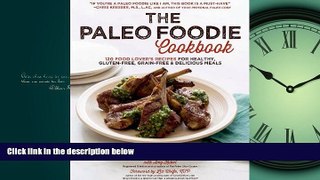 Read The Paleo Foodie Cookbook: 120 Food Lover s Recipes for Healthy, Gluten-Free, Grain-Free