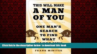 Best book  This Will Make a Man of You: One Manâ€™s Search for Hemingway and Manhood in a Changing