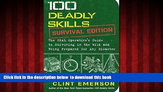 GET PDFbooks  100 Deadly Skills: Survival Edition: The SEAL Operative s Guide to Surviving in the