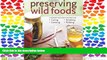 Read Preserving Wild Foods: A Modern Forager s Recipes for Curing, Canning, Smoking, and Pickling