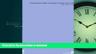 READ BOOK  Action Brought Under the Sherman Antitrust Law of 1890: (V.20 ) (1911-1915)  BOOK