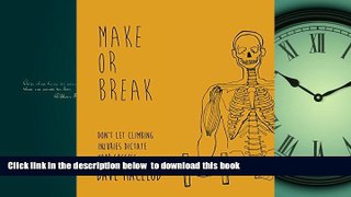 GET PDFbook  Make or Break: Don t Let Climbing Injuries Dictate Your Success READ ONLINE