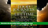 Read book  Food Journeys of a Lifetime: 500 Extraordinary Places to Eat Around the Globe BOOK