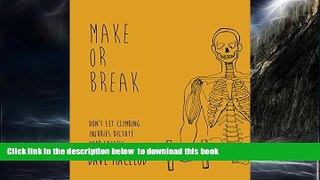 Best books  Make or Break: Don t Let Climbing Injuries Dictate Your Success READ ONLINE
